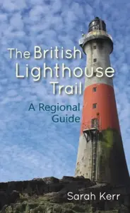 The British Lighthouse Trail - Sarah Kerr