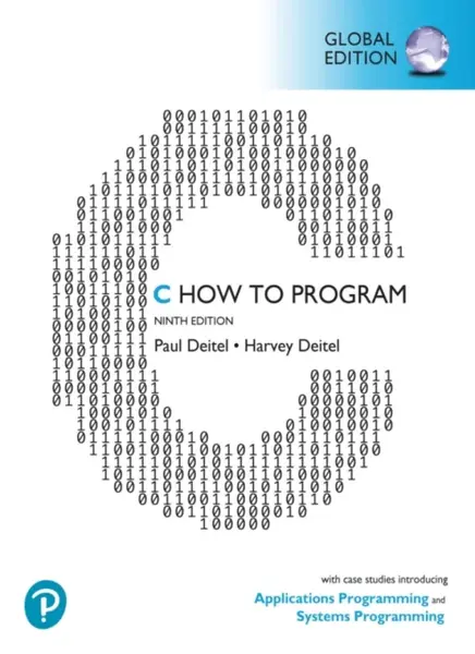 C How to Program: With Case Studies introducing Applications Programming and Systems Programming, Global Edition - Harvey Deitel, Paul Deitel