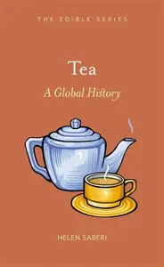 Tea â€“ A Global History - Helen Saberi