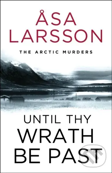 Until Thy Wrath Be Past (The Arctic Murders - atmospheric Scandi murder mysteries) - Asa Larsson