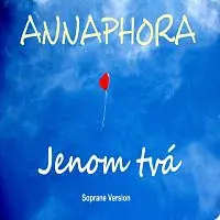 ANNAPHORA – Jenom tvá (Soprane Version)
