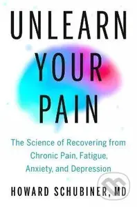 Unlearn Your Pain - Howard Md Schubiner
