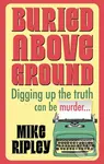 Buried Above Ground - Mike Ripley