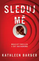 Sleduj mě - Kathleen Barber