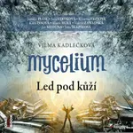 Mycelium 2: Led pod kůží - Vilma Kadlečková - audiokniha