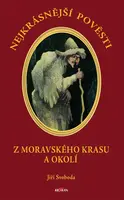 Nejkrásnější pověsti: Z moravského krasu a okolí - Jiří Svoboda