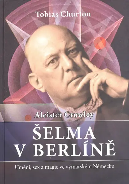 Aleister Crowley   Šelma v Berlíně - Tobias Churton