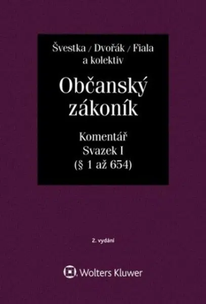 Občanský zákoník (zák. č. 89/2012 Sb.). Komentář. Svazek I (obecná část) - Jan Dvořák, Josef Fiala, Jiří Švestka, Martin Šešina, Wawerka Karel