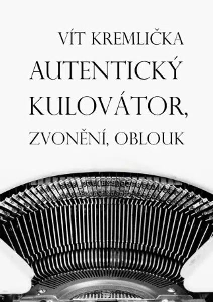 Autentický kulovátor, Zvonění, Oblouk - Vít Kremlička - e-kniha