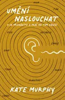 Umění naslouchat: O co přicházíte a proč na tom záleží - Kate Murphy - e-kniha