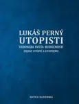 Utopisti. Vizionári sveta budúcnosti. Dejiny utopizmu a utópií - Lukáš Perný