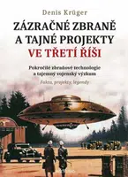 Zázračné zbraně a tajné projekty ve třetí říši - Denis Krüger