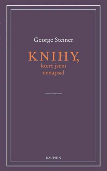 Knihy, které jsem nenapsal - George Steiner