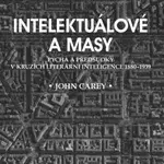 Intelektuálové a masy - John Carey
