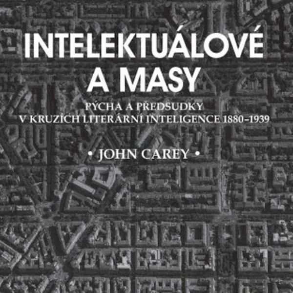 Intelektuálové a masy - John Carey