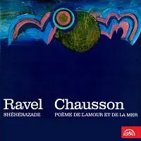 Různí interpreti – Ravel: Šeherezáda - Chausson: Báseň o lásce a moři