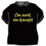 Originální tričko s vtipným nápisem - Čím starší, tím krásnější