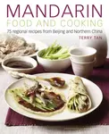 Mandarin Food and Cooking: 75 Regional Recipes from Beijing and Northern China - Tan Terry
