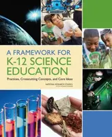 A Framework for K-12 Science Education - National Research Council, Board on Science Education, Division of Behavioral and Social Sciences and Educati