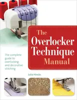 The Overlocker Technique Manual - Julia Hincks