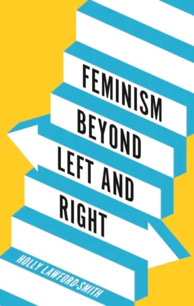 Feminism Beyond Left and Right - Holly  Lawford-Smith