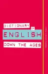Dictionary of English Down the Ages - Linda Flavell, Roger Flavell