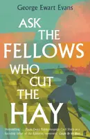 Ask the Fellows Who Cut the Hay - George Ewart Evans