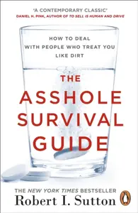 The Asshole Survival Guide - Robert I. Sutton
