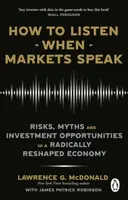 How to Listen When Markets Speak - James Robinson, Lawrence McDonald