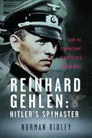 Reinhard Gehlen: Hitlerâ€™s Spymaster - Norman Ridley
