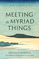Meeting the Myriad Things - Shinshu Roberts, Shohaku Okumura