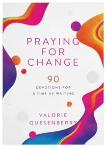 Praying for Change - Valorie Quesenberry