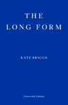 The Long Form - Kate Briggs