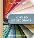 Farrow and Ball How to Redecorate - Charlotte Cosby, Joa Studholme, Farrow & Ball