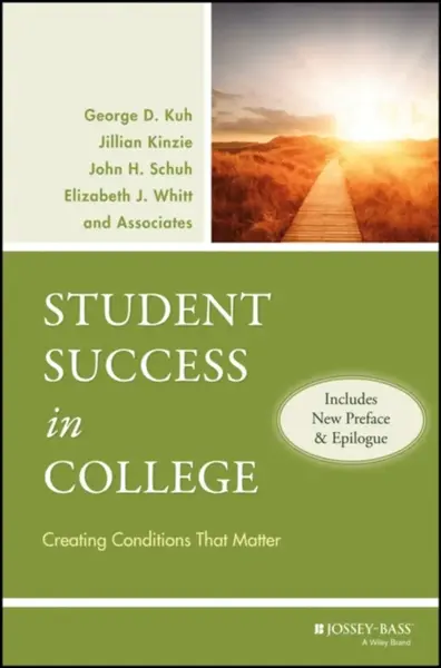 Student Success in College, (Includes New Preface and Epilogue) - Elizabeth J.  Whitt, John H.  Schuh, Jillian  Kinzie, George D.  Kuh