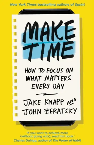Make Time - Jake Knapp, John Zeratsky