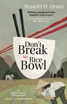 Don't Break My Rice Bowl - Beth Jackson, Robert H. Dodd, Patricia Rykiel