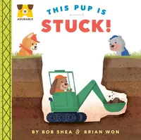 Adurable: This Pup Is Stuck! - Bob Shea