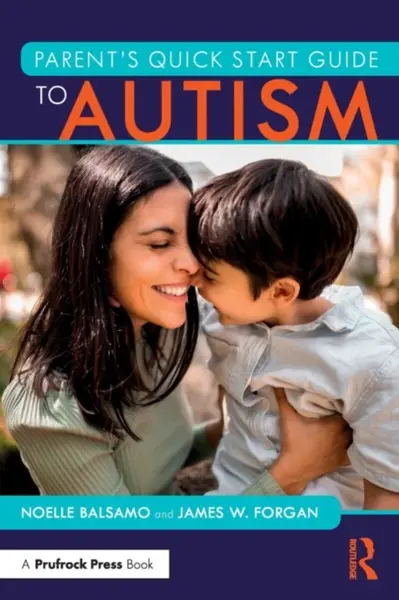 Parent's Quick Start Guide to Autism - James W.  Forgan, Noelle  Balsamo