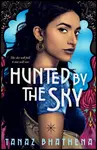 Hunted by the Sky - Tanaz Bhathena