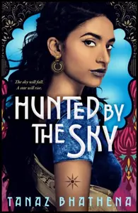 Hunted by the Sky - Tanaz Bhathena