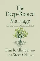The Deep-Rooted Marriage - Dr. Dan B. Allender, Dr. Steve Call