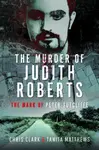 The Murder of Judith Roberts - Chris Clark, Tanita Matthews