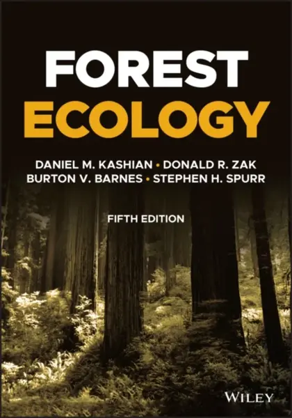 Forest Ecology - Burton V.  Barnes, Stephen H.  Spurr, Donald R.  Zak, Daniel M.  Kashian