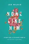 None Like Him - Jen Wilkin