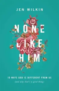 None Like Him - Jen Wilkin