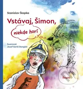 Vstávaj, Šimon, niekde horí - Stanislav Štepka, Jozef Gertli Danglár (ilustrátor) - kniha z kategorie Beletrie pro děti