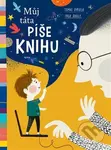 Můj táta píše knihu - Inga Dagile, Inga Dagilė (ilustrátor), Tomas Dirgėla - kniha z kategorie Beletrie pro děti