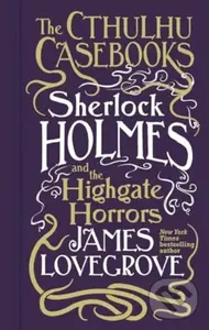Sherlock Holmes and the Highgate Horrors - James Lovegrove