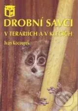 Drobní savci v teráriích a v klecích - Ivan Kocourek - kniha z kategorie Teraristika